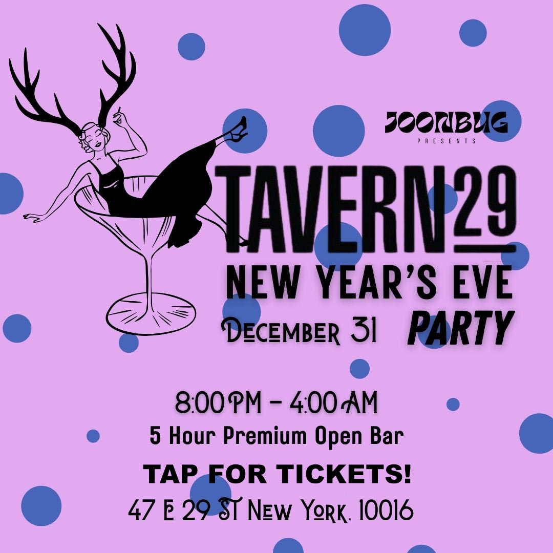 Tavern29 New Year's Eve party on December 31 from 8 PM to 4 AM with a 5-hour premium open bar at 47 E 29 St, New York.