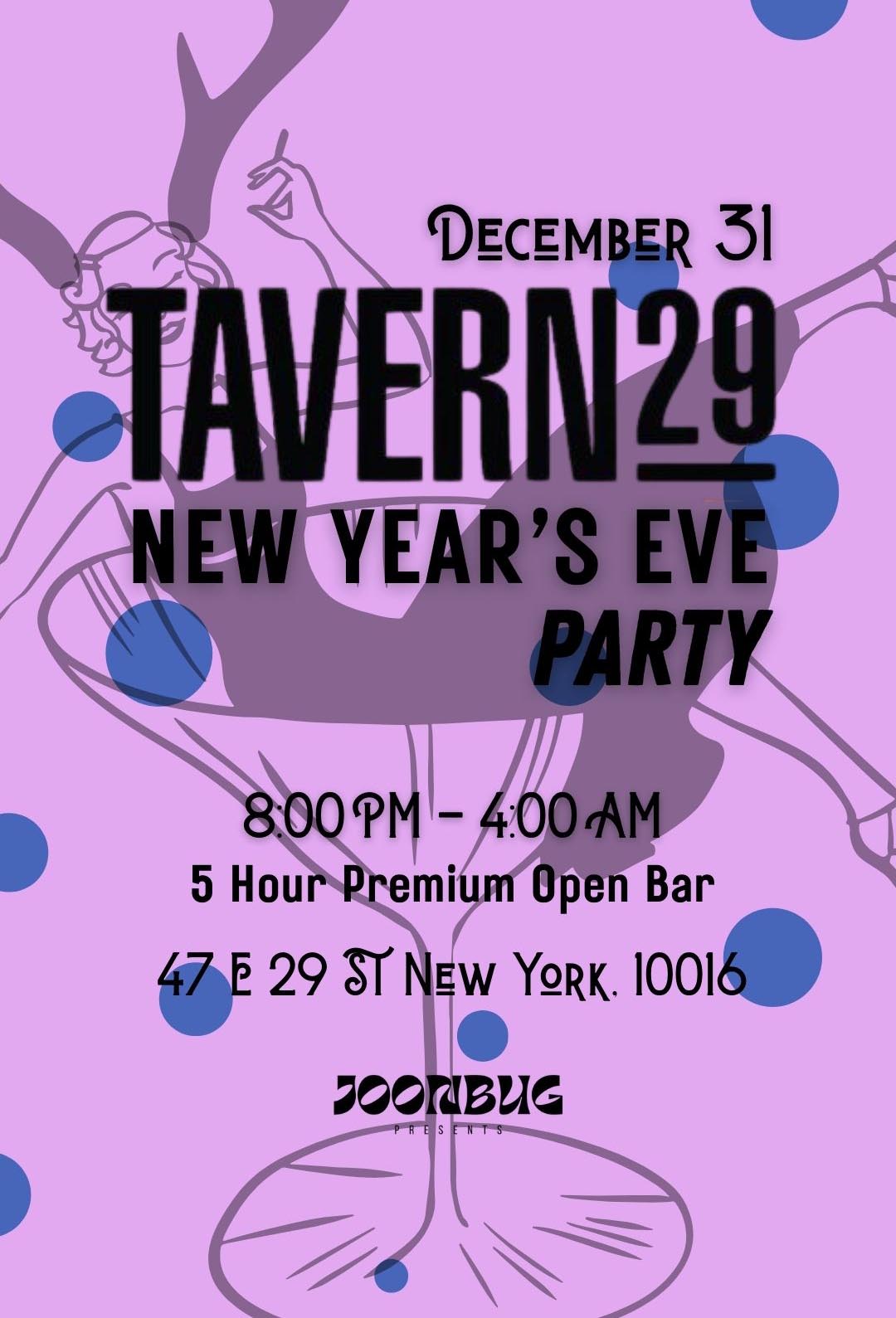 New Year's Eve party flyer for Tavern 29 on December 31 from 8 PM to 4 AM with a 5-hour premium open bar at 47 E 29 St, New York, 10016, presented by Joonbug.